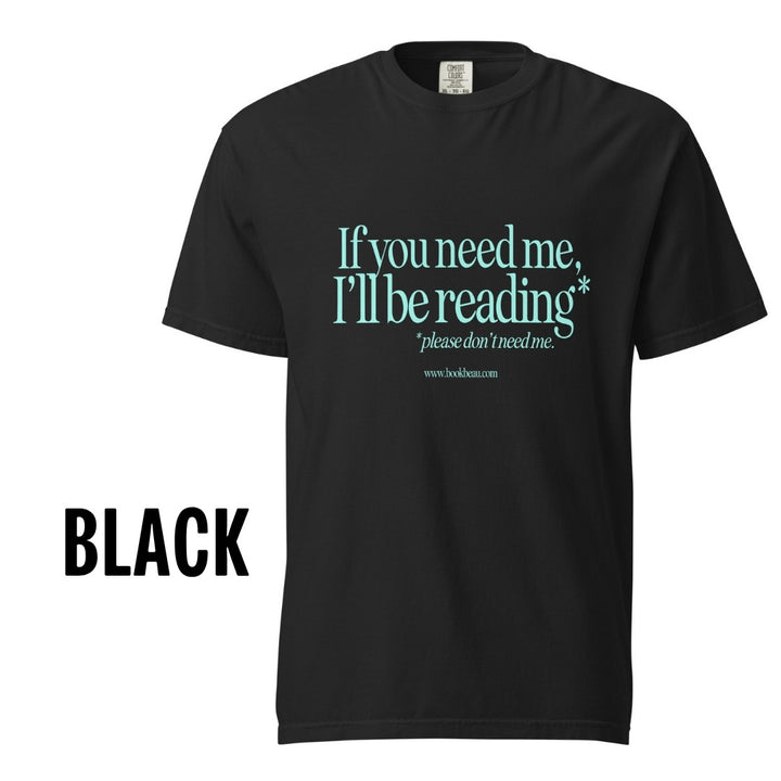 "If you need me" Comfort Colors Tee