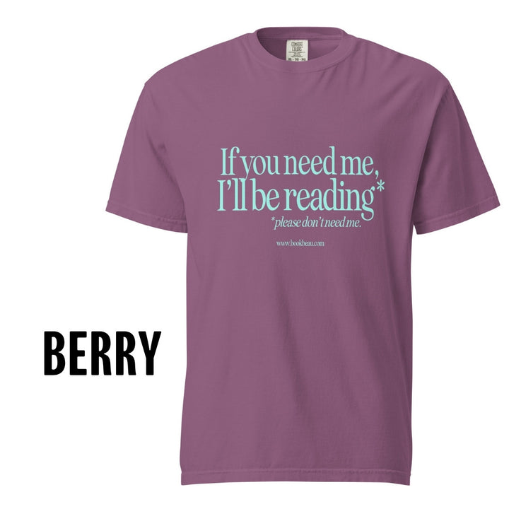 "If you need me" Comfort Colors Tee