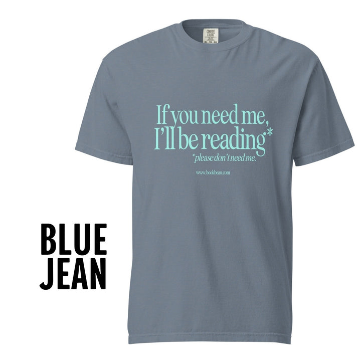 "If you need me" Comfort Colors Tee