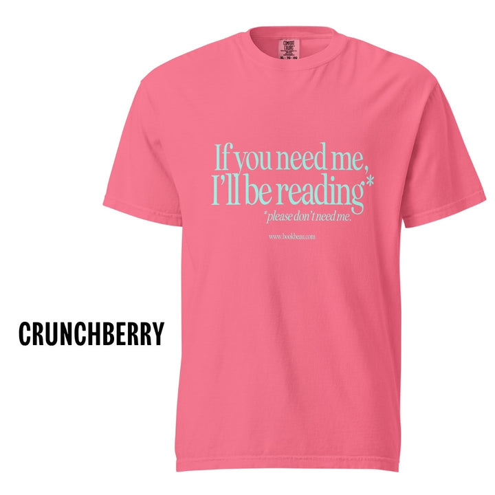"If you need me" Comfort Colors Tee