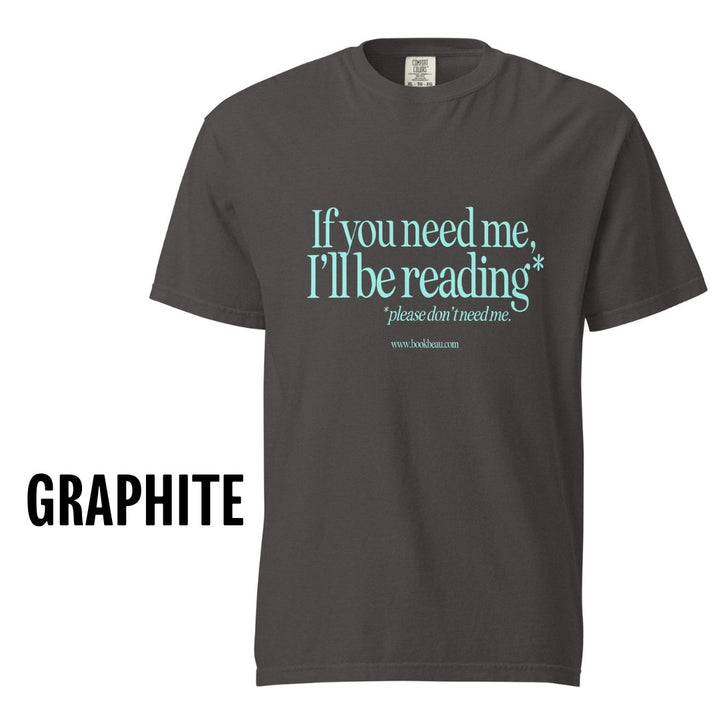"If you need me" Comfort Colors Tee
