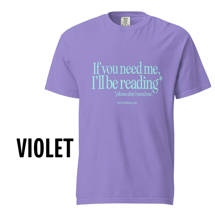 "If you need me" Comfort Colors Tee
