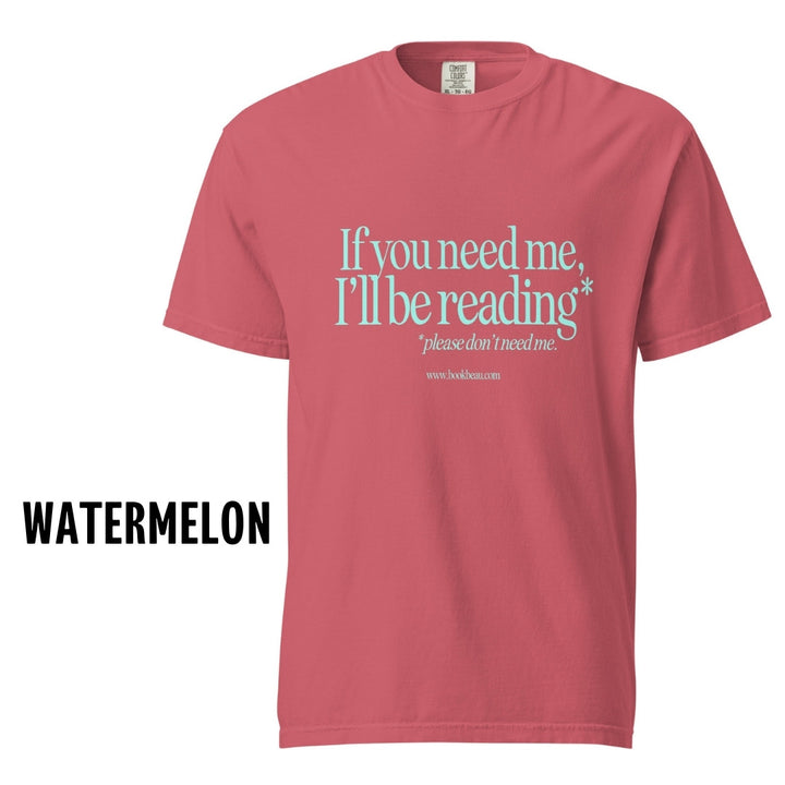 "If you need me" Comfort Colors Tee